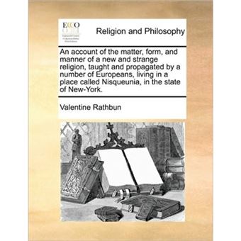 An Account of the Matter, Form, and Manner of a New and Strange Religion, Taught and Propagated by a Number of Europeans, Living in a Place Called Nisqueunia, in the State of New-York. - Paperback / softback - 2010 - 1
