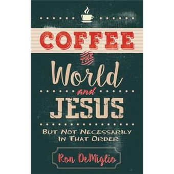 Coffee, The World, And Jesus, But Not Necessarily In That Order - 1