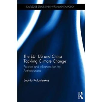 The Eu, Us And China Tackling Climate Change Policies And Alliances For The Anthropocene Routledge Studies In Environmental Policy - 1