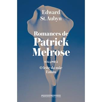 Romances de Patrick Melrose - Volume II - O leite da mãe/ Enfim - 1