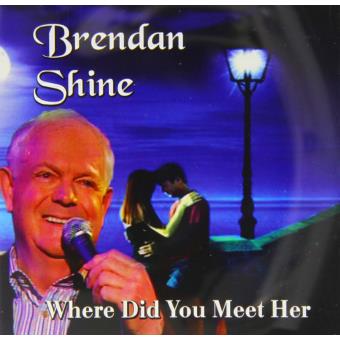 Shine,Brendan-Where Did You Meet Her - 1