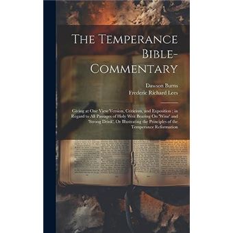 The Temperance Biblecommentary Giving At One View Version Criticism And Exposition  In Regard To All Passages Of Holy Writ Bearing On Wine And Strong Drin - 1