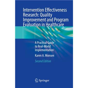 Intervention Effectiveness Research: Quality Improvement and Program Evaluation in Healthcare: A Practical Guide to Real-World Implementation - 1