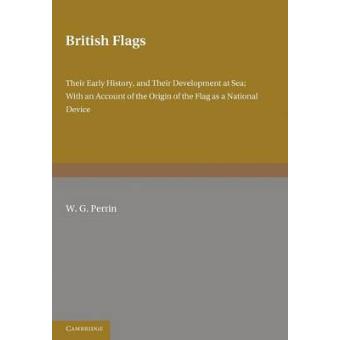 British Flags - Their Early History and Their Development at Sea With an Account of the Origin of the Flag as a National Device - Paperback - 2012 - 1