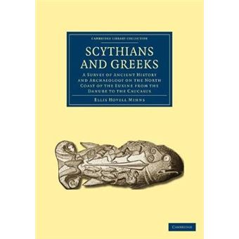 Scythians and Greeks - A Survey of Ancient History and Archaeology on the North Coast of the Euxine from the Danube to the Caucasus - Paperback - 2011 - 1