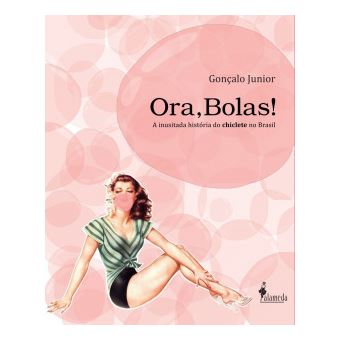 Ora,Bolas! A Inusitada Historia Do Chiclete No Brasil - 1