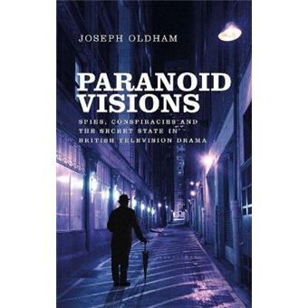 Paranoid Visions Spies, Conspiracies And The Secret State In British Television Drama - 1