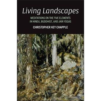 Living Landscapes Meditations On The Five Elements In Hindu, Buddhist, And Jain Yogas - 1