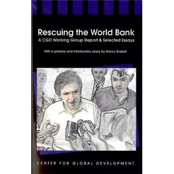 Rescuing the World Bank - A CGD Working Group Report and Selected Essays - Paperback - 2006 - 1