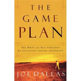 The Game Plan : The Men's 30-Day Strategy for Attaining Sexual Integrity - 1