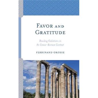 Favor And Gratitude Reading Galatians In Its Grecoroman Context - 1