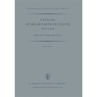 Catalog of Solar Particle Events 1955-1969 - Prepared Under the Auspices of Working Group 2 of the Inter-union Commission on Solar-terrestrial Physics - Paperback - 2011 - 1