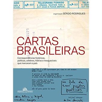 Cartas Brasileiras. Correspondências Históricas, Políticas, Célebres, Hilárias E Inesquecíveis Que Marcaram O País - 1