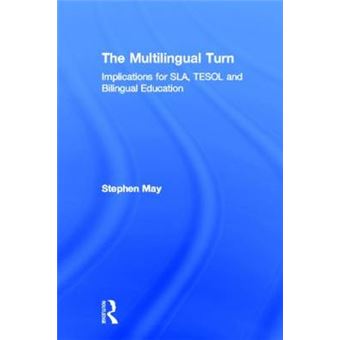 The Multilingual Turn - Implications for SLA, TESOL, and Bilingual Education - Hardback - 2013 - 1