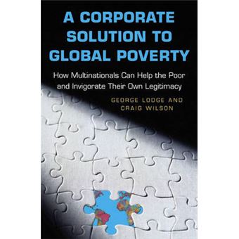 A Corporate Solution to Global Poverty - How Multinationals Can Help the Poor and Invigorate Their Own Legitimacy - Hardback - 2006 - 1