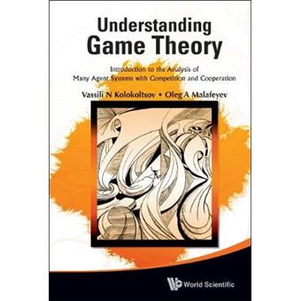 Understanding Game Theory - Introduction to the Analysis of Many Agent Systems with Competition and Cooperation - Hardback - 2010 - 1