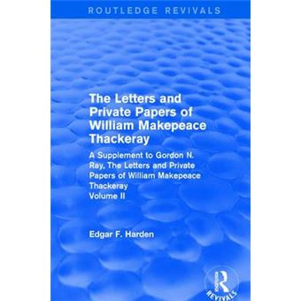 Routledge Revivals The Letters And Private Papers Of William Makepeace Thackeray, Volume Ii 1994 A Supplement To Gordon N Ray, The Letters And Private Papers Of William Makepeace Thackeray - 1