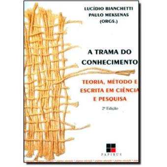 A Trama Do Conhecimento. Teoria, Método E Escrita Em Ciência E Pesquisa - 1