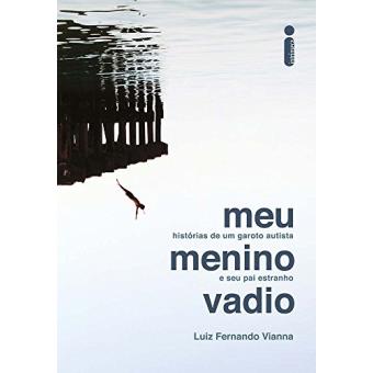 Meu Menino Vadio. Histórias de Um Garoto Autista e Seu Pai Estranho - 1