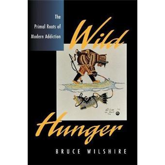 Wild Hunger : The Primal Roots of Modern Addiction - 1