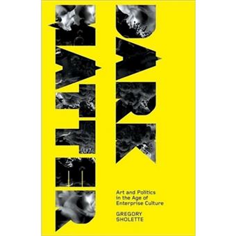Dark Matter - Art and Politics in the Age of Enterprise Culture - Hardback - 2010 - 1