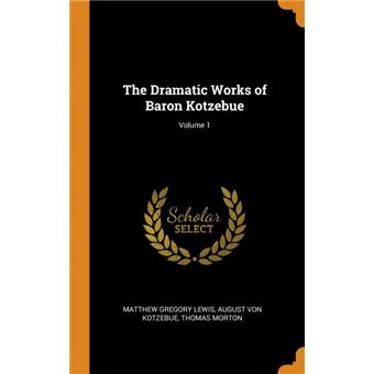 the Dramatic Works Of Baron Kotzebue, Volume Hardcover
