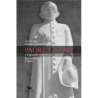 Padre Cicero E A Questão Religiosa De Juazeiro - Reconciliação.E Agora? - 1