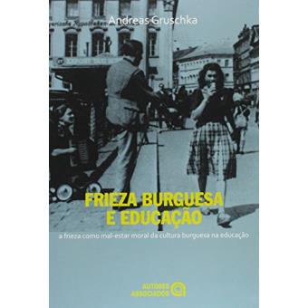 Frieza Burguesa e Educação. A Frieza Como Mal-Estar Moral da Cultura Burguesa na Educação - 1