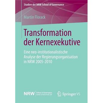 Transformation Der Kernexekutive - Eine Neo-Institutionalistische Analyse Der Regierungsorganisation in Nrw 2005-2010 - Paperback / softback - 2013 - 1