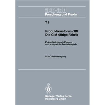 Produktionsforum 88. Die CIM-Fahige Fabrik - Zukunftssichernde Planung Und Erfolgreiche Praxisbeispiele. 8. Iao-Arbeitstagung 4./5. Mai 1988 in Stuttgart - Paperback / softback - 0 - 1