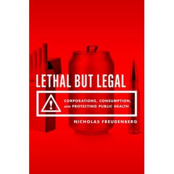 Lethal But Legal - Corporations, Consumption, and Protecting Public Health - Hardback - 2014 - 1