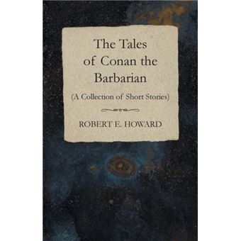 The Tales Of Conan The Barbarian A Collection Of Short Stories - 1