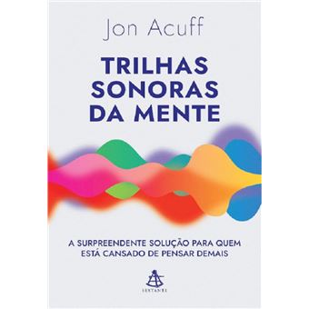 Trilhas sonoras da mente: a surpreendente solução para quem está cansado de pensar demais - 1