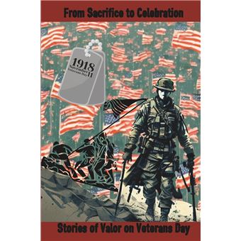 From Sacrifice To Celebration Stories Of Valor On Veterans Day - 1