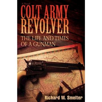 Colt Army Revolver - The Life and Times of a Gunman - Paperback / softback - 2007 - 1