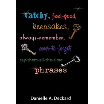 Catchy, Feel-Good, Keepsakes, Always-Remember, Never-To-Forget, Say-Them-All-The-Time Phrases - Hardback - 2009 - 1