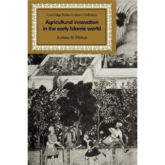 Agricultural Innovation in the Early Islamic World - The Diffusion of Crops and Farming Techniques, 700 - 1100 - Paperback - 2008 - 1