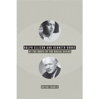 Ralph Ellison and Kenneth Burke - At the Roots of the Racial Divide - Paperback - 2012 - 1