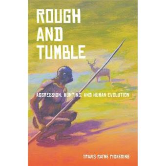 Rough and Tumble - Aggression, Hunting, and Human Evolution - Hardback - 2013 - 1