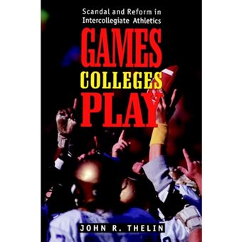 Games Colleges Play - Scandal and Reform in Intercollegiate Athletics - Paperback - 1996 - 1