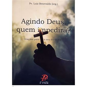 Agindo Deus, Quem Impedirá? - Orações Para O Seu Dia-A-Dia - 1
