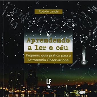 Aprendendo a Ler o Céu. Pequeno Guia Prático para a Astronomia Observacional - 1