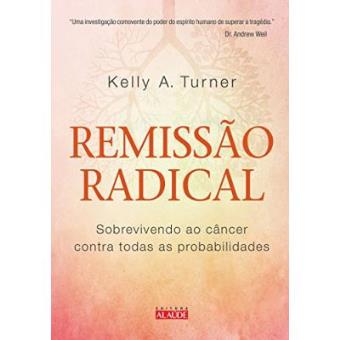 Remissão Radical. Sobrevivendo Ao Câncer Contra Todas As Probabilidades - 1