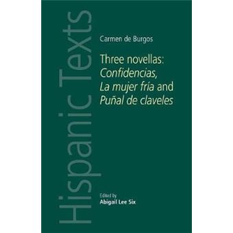 Carmen De Burgos Three Novellas Confidencias, La Mujer Fria And Punal De Claveles Three Novellas Confidencias, La Mujer Fra And Pual De Claveles Hispanic Texts - 1
