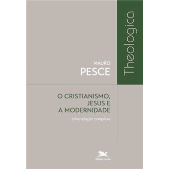 O Cristianismo, Jesus E A Modernidade Uma Relação Complexa - 1
