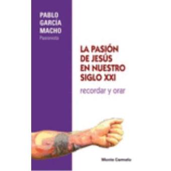 La pasión de Jesús en nuestro siglo XXI : recordar y orar - 1