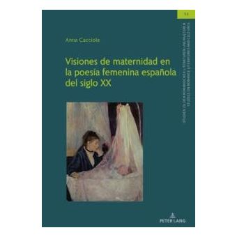 Visiones De Maternidad En La Poesia Femenina Espanola Del Siglo Xx - 1