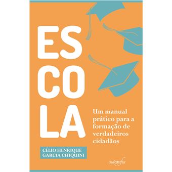 Escola: Um Manual Prático para a Formação de Verdadeiros Cidadãos - 1
