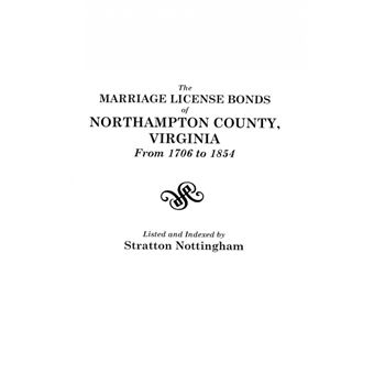 The Marriage License Bonds of Northampton County, Virginia from 1706 to 1854 - Paperback / softback - 2009 - 1