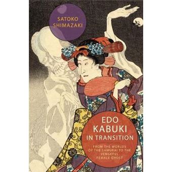 Edo Kabuki In Transition From The Worlds Of The Samurai To The Vengeful Female Ghost - 1